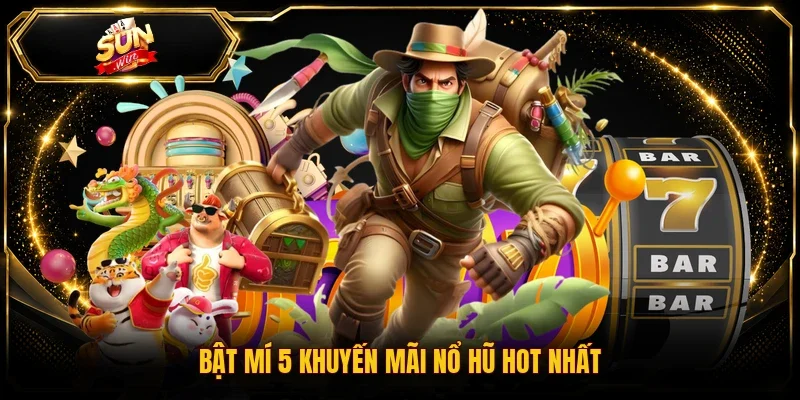 Bật mí 5 khuyến mãi nổ hũ hot nhất