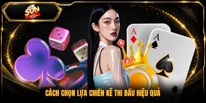 Cách chọn lựa chiến kê thi đấu hiệu quả
