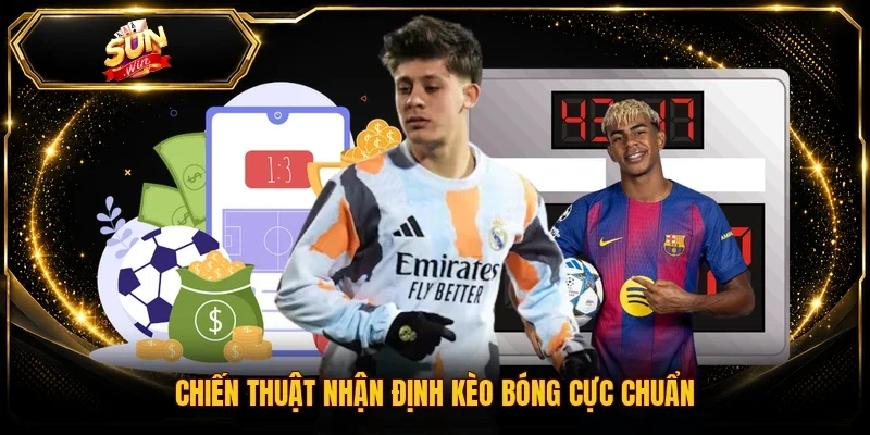 Chiến thuật nhận định kèo bóng cực chuẩn