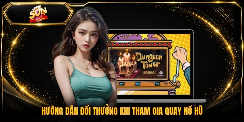 Hướng dẫn đổi thưởng khi tham gia quay nổ hũ