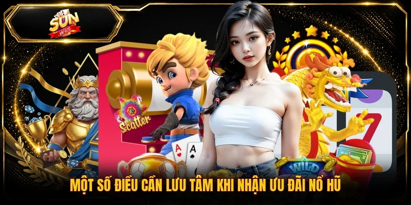 Một số điều cần lưu tâm khi nhận ưu đãi nổ hũ