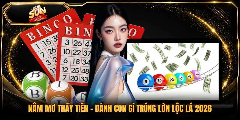 Nằm Mơ Thấy Tiền | Đánh Con Gì Trúng Lớn Lộc Lá 2026