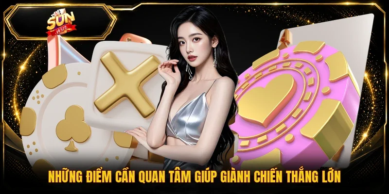 Những điểm cần quan tâm giúp giành chiến thắng lớn