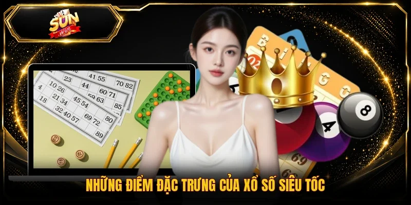 Những điểm đặc trưng của xổ số siêu tốc