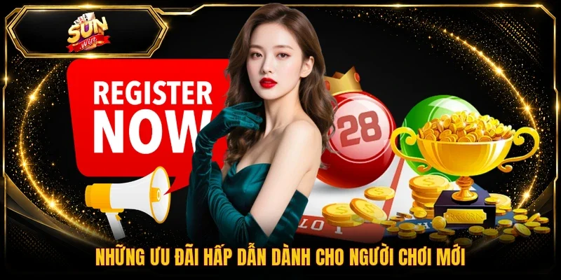 Những ưu đãi hấp dẫn dành cho người chơi mới