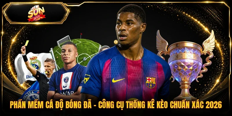 Phần Mềm Cá Độ Bóng Đã | Công Cụ Thống Kê Kèo Chuẩn Xác 2026