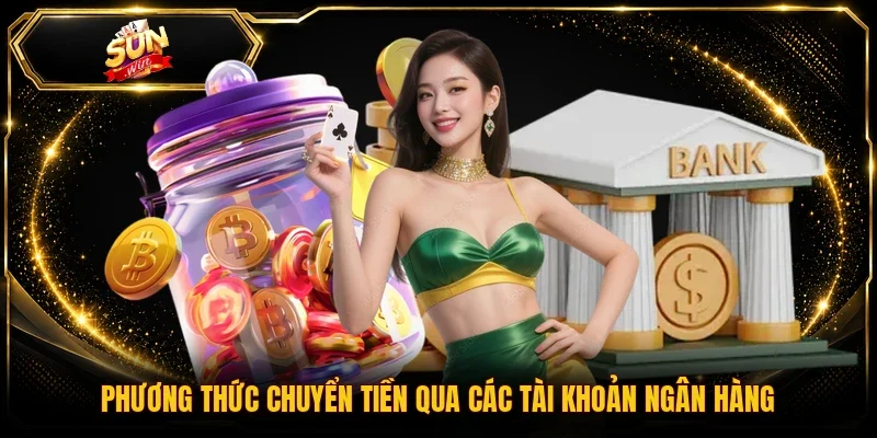 Phương thức chuyển tiền qua các tài khoản ngân hàng