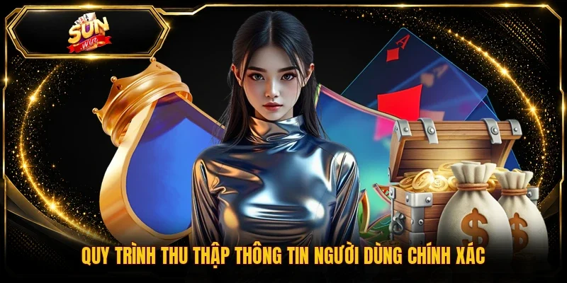 Quy trình thu thập thông tin người dùng chính xác