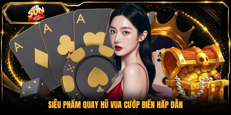 Siêu phẩm quay hũ vua cướp biển hấp dẫn