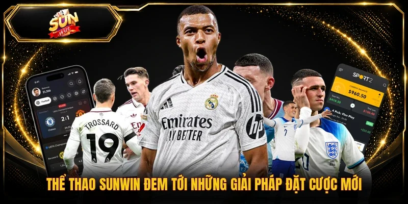 Thể thao Sunwin đem tới những giải pháp đặt cược mới