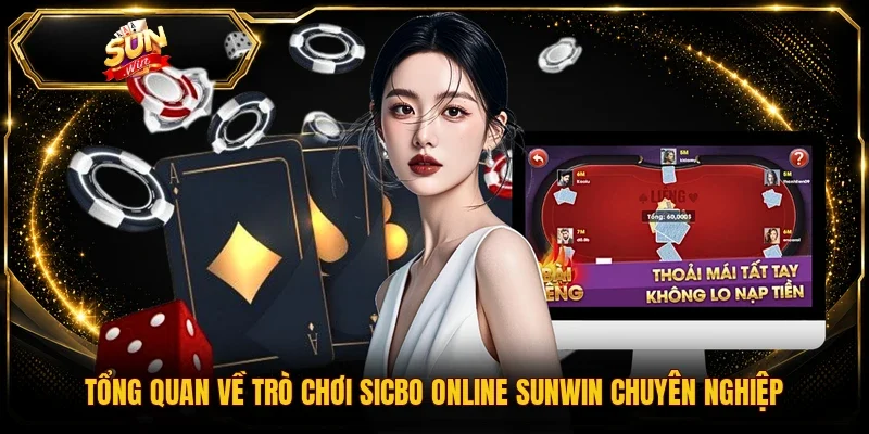 Tổng quan về trò chơi Sicbo online Sunwin chuyên nghiệp