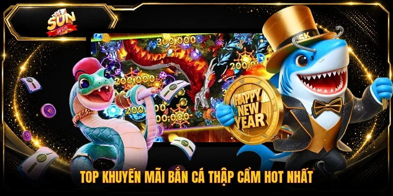 Top khuyến mãi bắn cá Thập Cẩm hot nhất