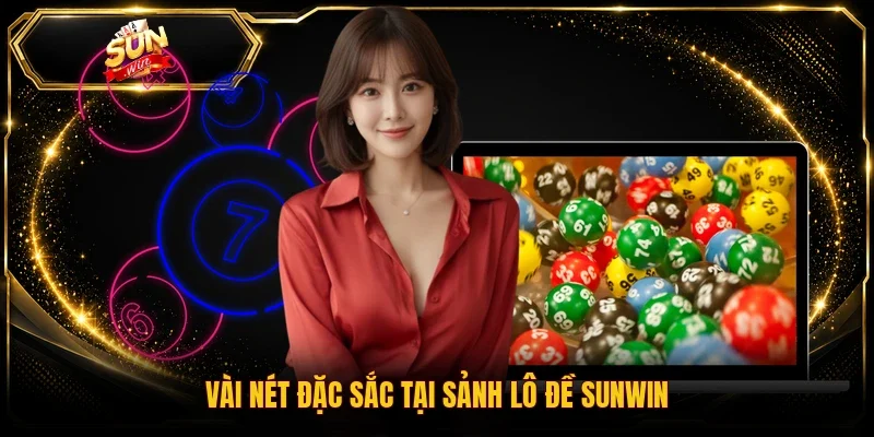 Vài nét đặc sắc tại sảnh lô đề Sunwin