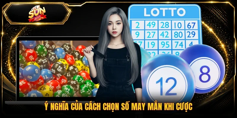 Ý nghĩa của cách chọn số may mắn khi cược
